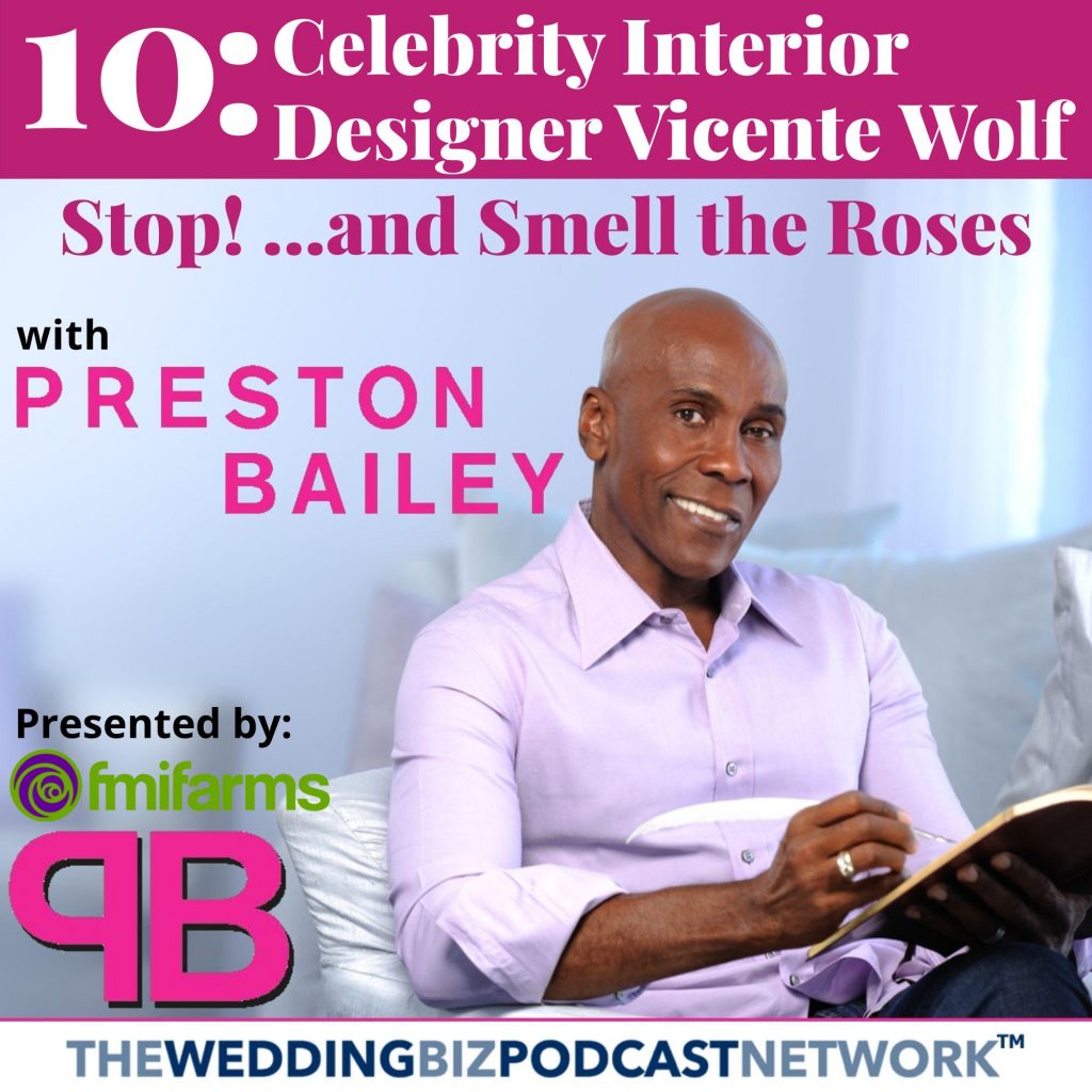 Preston and celebrity interior designer, Vicente Wolf, discuss how Vicente is the reason Preston touched his first flower. Vicente has advised  Preston throughout his over 40-year career. Learn about how they have kept relevant in their industries and continue to find inspiration--as well as practical tips on how to charge a client and presenting designs that sell. Listen in...